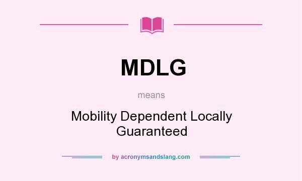 What does MDLG mean? It stands for Mobility Dependent Locally Guaranteed