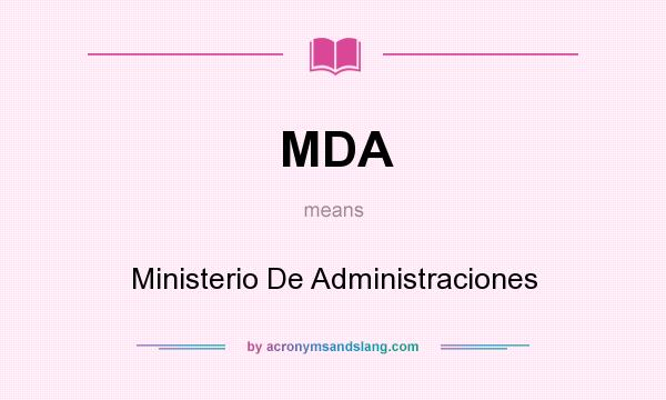 What does MDA mean? It stands for Ministerio De Administraciones