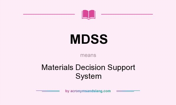 What does MDSS mean? It stands for Materials Decision Support System