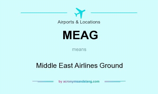 What does MEAG mean? It stands for Middle East Airlines Ground