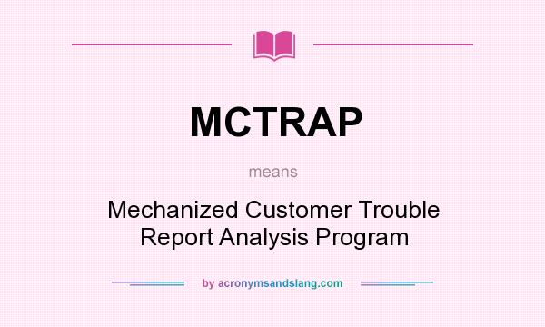 What does MCTRAP mean? It stands for Mechanized Customer Trouble Report Analysis Program