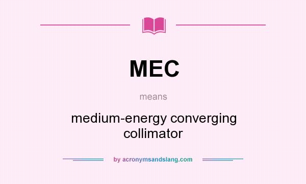 What does MEC mean? It stands for medium-energy converging collimator