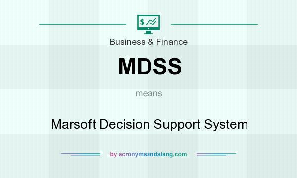 What does MDSS mean? It stands for Marsoft Decision Support System