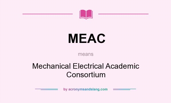 What does MEAC mean? It stands for Mechanical Electrical Academic Consortium