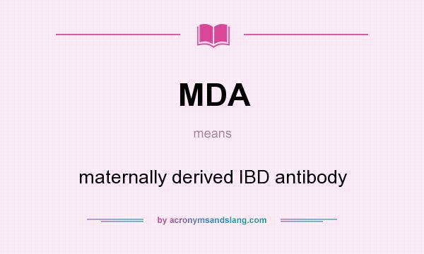 What does MDA mean? It stands for maternally derived IBD antibody