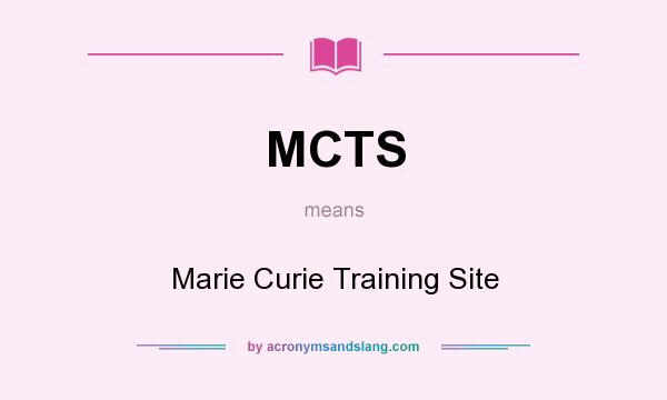 What does MCTS mean? It stands for Marie Curie Training Site