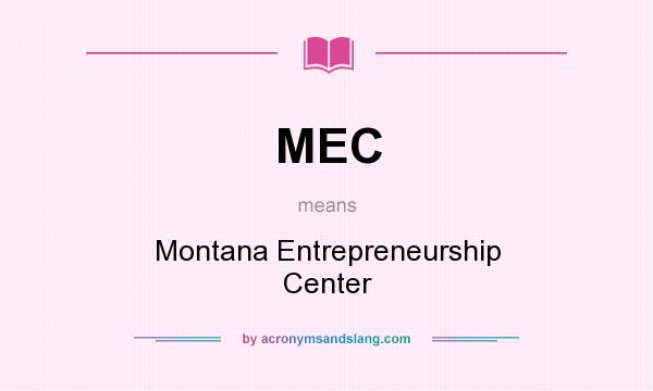 What does MEC mean? It stands for Montana Entrepreneurship Center