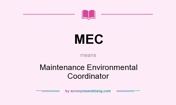 What does MEC mean? It stands for Maintenance Environmental Coordinator