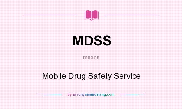 What does MDSS mean? It stands for Mobile Drug Safety Service