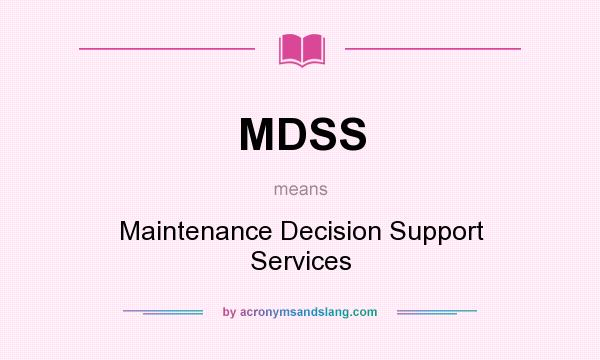 What does MDSS mean? It stands for Maintenance Decision Support Services