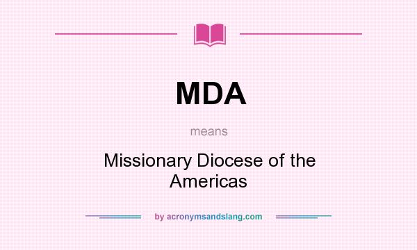 What does MDA mean? It stands for Missionary Diocese of the Americas