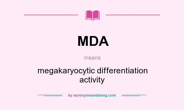 What does MDA mean? It stands for megakaryocytic differentiation activity