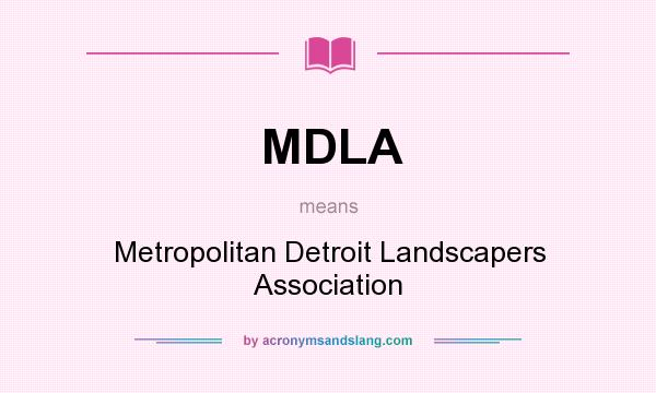 What does MDLA mean? It stands for Metropolitan Detroit Landscapers Association