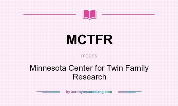 What does MCTFR mean? It stands for Minnesota Center for Twin Family Research