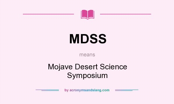 What does MDSS mean? It stands for Mojave Desert Science Symposium