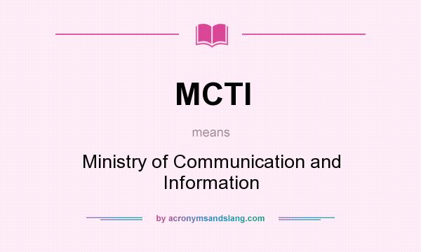 What does MCTI mean? It stands for Ministry of Communication and Information