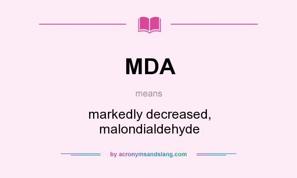 What does MDA mean? It stands for markedly decreased, malondialdehyde