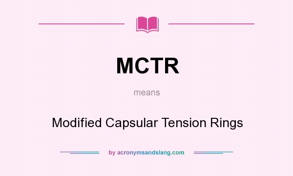 What does MCTR mean? It stands for Modified Capsular Tension Rings