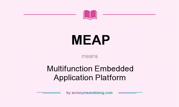 What does MEAP mean? It stands for Multifunction Embedded Application Platform