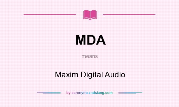 What does MDA mean? It stands for Maxim Digital Audio