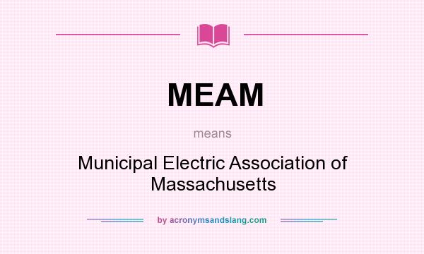 What does MEAM mean? It stands for Municipal Electric Association of Massachusetts