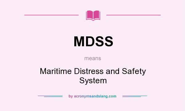 What does MDSS mean? It stands for Maritime Distress and Safety System