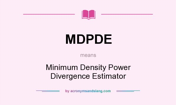 What does MDPDE mean? It stands for Minimum Density Power Divergence Estimator
