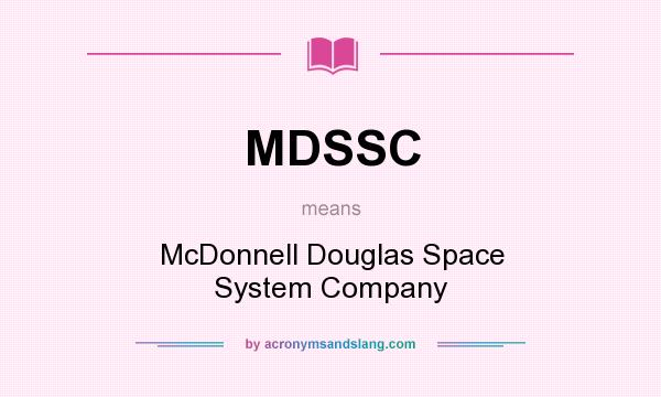 What does MDSSC mean? It stands for McDonnell Douglas Space System Company