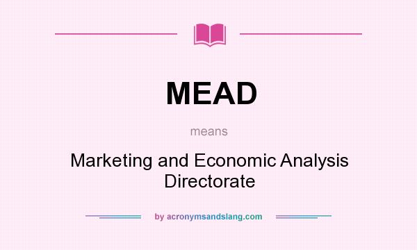 What does MEAD mean? It stands for Marketing and Economic Analysis Directorate