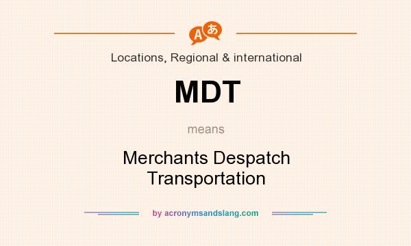 What does MDT mean? It stands for Merchants Despatch Transportation