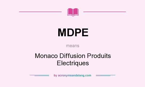 What does MDPE mean? It stands for Monaco Diffusion Produits Electriques