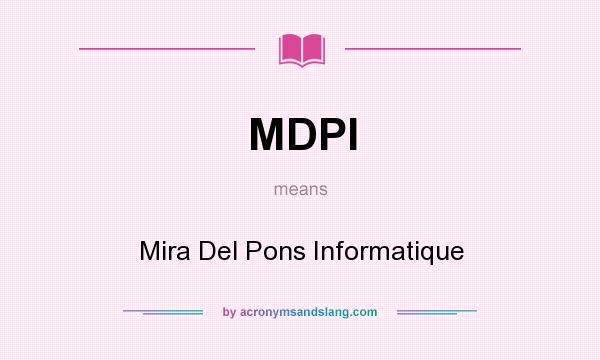 What does MDPI mean? It stands for Mira Del Pons Informatique