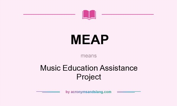 What does MEAP mean? It stands for Music Education Assistance Project