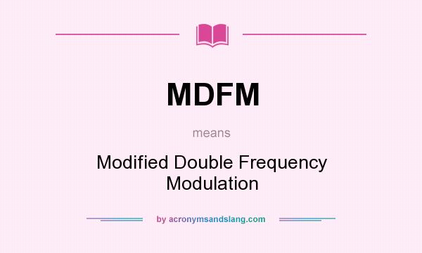 What does MDFM mean? It stands for Modified Double Frequency Modulation