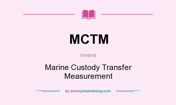 What does MCTM mean? It stands for Marine Custody Transfer Measurement