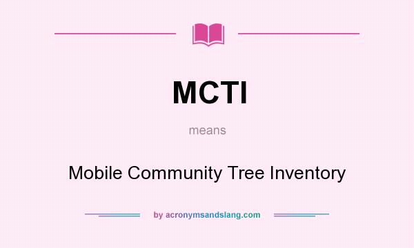 What does MCTI mean? It stands for Mobile Community Tree Inventory