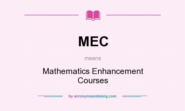 What does MEC mean? It stands for Mathematics Enhancement Courses