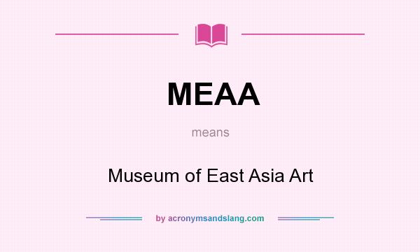 What does MEAA mean? It stands for Museum of East Asia Art