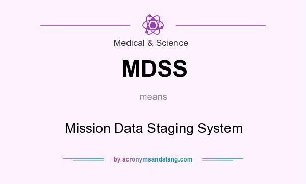 What does MDSS mean? It stands for Mission Data Staging System