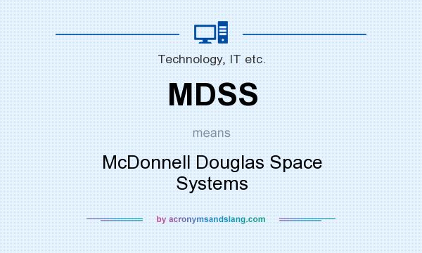 What does MDSS mean? It stands for McDonnell Douglas Space Systems