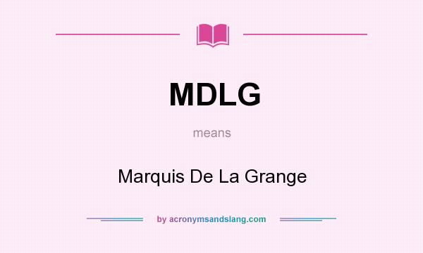 What does MDLG mean? It stands for Marquis De La Grange