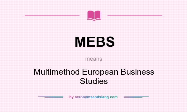 What does MEBS mean? It stands for Multimethod European Business Studies