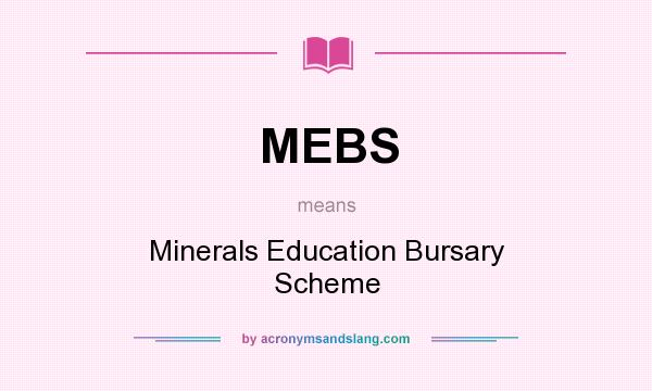 What does MEBS mean? It stands for Minerals Education Bursary Scheme