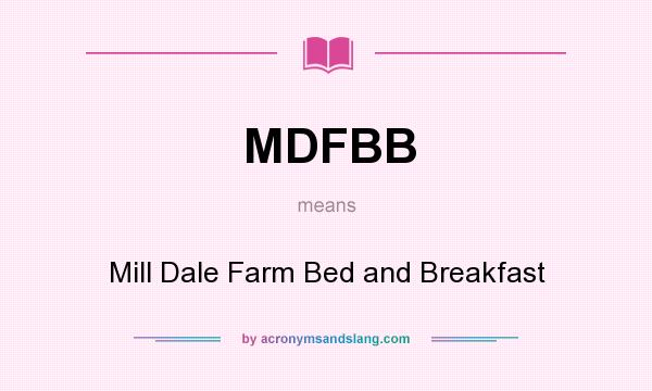 What does MDFBB mean? It stands for Mill Dale Farm Bed and Breakfast