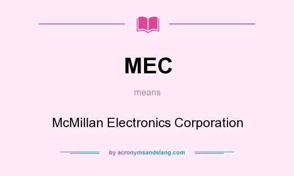 What does MEC mean? It stands for McMillan Electronics Corporation