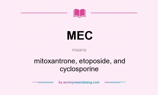 What does MEC mean? It stands for mitoxantrone, etoposide, and cyclosporine
