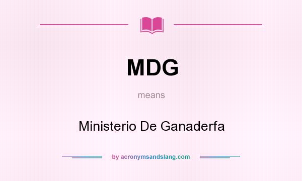 What does MDG mean? It stands for Ministerio De Ganaderfa