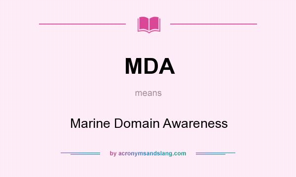 What does MDA mean? It stands for Marine Domain Awareness