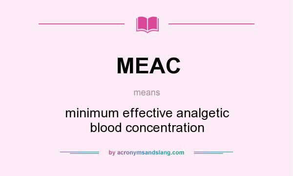 What does MEAC mean? It stands for minimum effective analgetic blood concentration