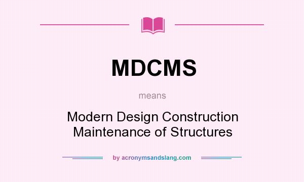 What does MDCMS mean? It stands for Modern Design Construction Maintenance of Structures